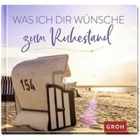 Was ich dir wünsche zum Ruhestand / diverse, Geschenkbuch mit vielen wunderbaren Wünschen für jung gebliebene Rentner & Rentnerinnen