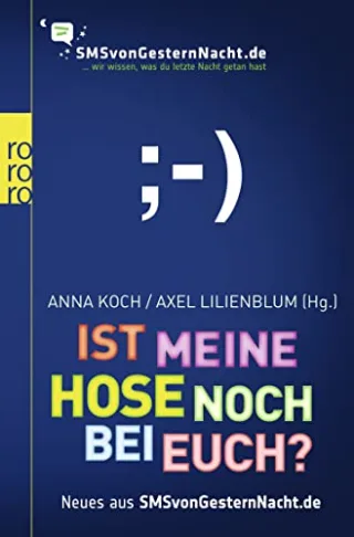Ist meine Hose noch bei euch?: Neues aus SMSvonGesternNacht.de [Taschenbuch] [2011] Koch Anna Lilienblum Axel