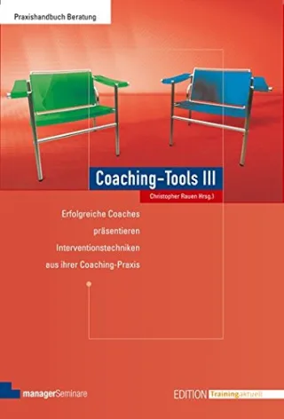 Coaching-Tools III: Erfolgreiche Coaches präsentieren Interventionstechniken aus ihrer Coaching-Praxis (Edition Training aktuell)