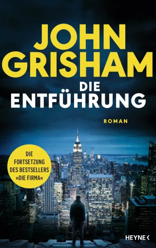 Die Entführung: Roman ? Die große Fortsetzung des Weltbestsellers »Die Firma«