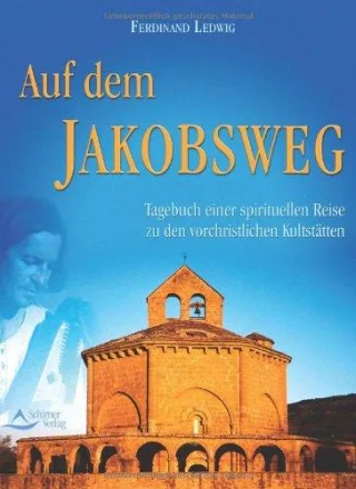 Auf dem Jakobsweg: Tagebuch einer spirituellen Reise zu den vorchristlichen Stätten