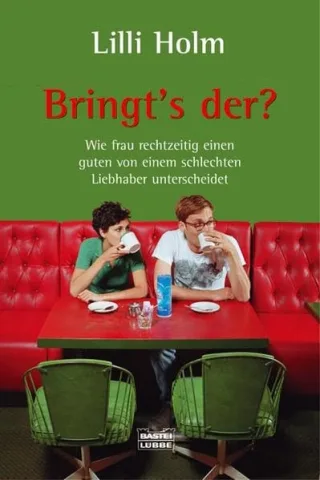 Bringt's der?: Wie Frau rechtzeitig einen guten von einem schlechten Liebhaber unterscheidet