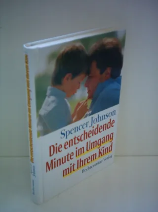 Spencer Johnson: Die entscheidende Minute im Umgang mit ihrem Kind [Gebundene Ausgabe] [1997] Johnson Spencer