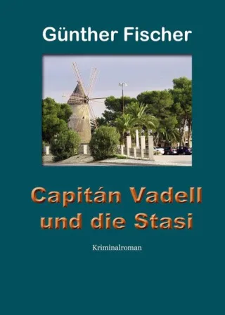 Capitán Vadell und die Stasi: Kriminalroman