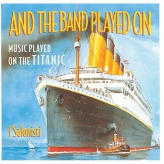 And The Band Played On (Music Played On The Titanic)