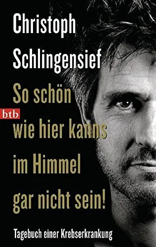 So schön wie hier kanns im Himmel gar nicht sein!: Tagebuch einer Krebserkrankung [Taschenbuch] [2010] Schlingensief Christoph
