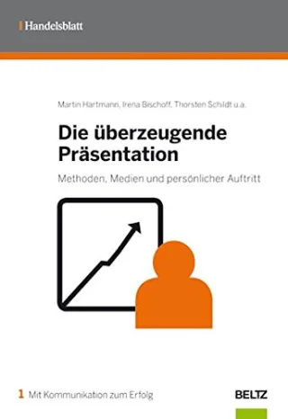Die überzeugende Präsentation: Methoden Medien und persönlicher Auftritt