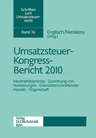 Umsatzsteuer-Kongress-Bericht 2010: Neutralitätsprinzip ? Zuordnung von Vorleistungen ? Grenzüberschreitender Handel ? Organschaft