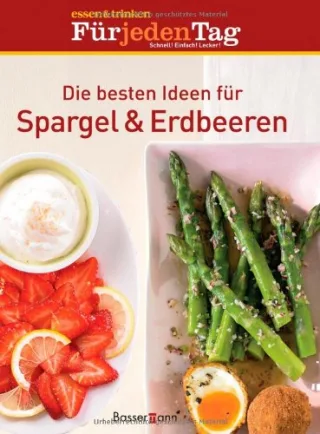 Die besten Ideen für Erdbeeren & Spargel [Gebundene Ausgabe] [2010] essen & trinken Für jeden Tag
