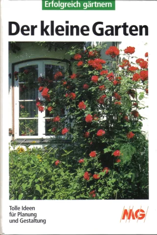 Der kleine Garten. Erfolgreich gärtnern. Tolle Ideen für Planung und Gestaltung