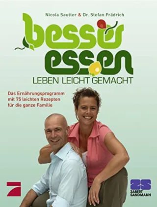 Besser Essen Leben leicht gemacht: Das Praxisbuch zur ProSieben Serie. Das Ernährungsprogramm mit 75 leichten Rezepten für die ganze Familie [Gebundene Ausgabe] [2007] Nicola Sautter Stefan Frädrich