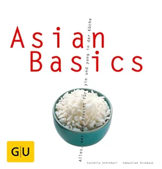 Asian Basics: Alles was man braucht für das yin und yang in der Küche (GU Basic cooking) [Taschenbuch] [2006] Dickhaut Sebastian Schinharl Cornelia