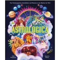 Astrologica / Suki Ferguson, Von Tierkreiszeichen, Sternbildern und Planeten in den Mythen der Welt