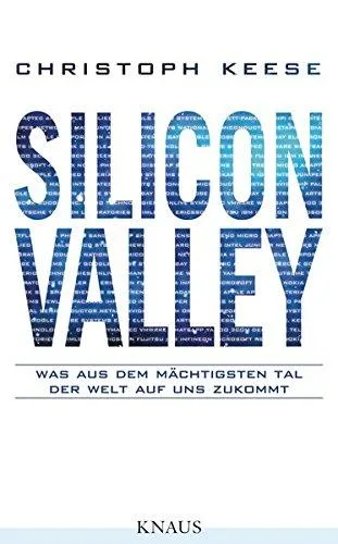 Silicon Valley: Was aus dem mächtigsten Tal der Welt auf uns zukommt [Gebundene Ausgabe] [2014] Keese Christoph
