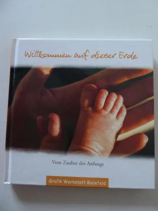 Willkommen auf dieser Erde: Vom Zauber des Anfangs [Gebundene Ausgabe] [2006]