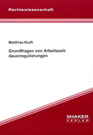 Grundfragen von Arbeitszeitdauerregulierungen (Berichte aus der Rechtswissenschaft)