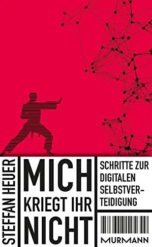 Mich kriegt ihr nicht! Die wichtigsten Schritte zur digitalen Selbstverteidigung