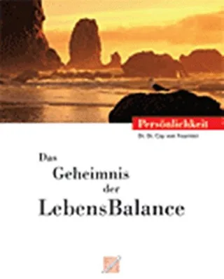 Das Geheimnis der LebensBalance: Impulse für beruflichen Erfolg und privates Glück
