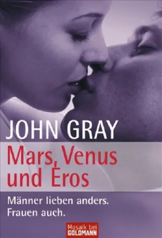 Mars Venus und Eros: Männer lieben anders Frauen auch