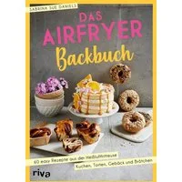 Das Airfryer-Backbuch / Sabrina Sue Daniels, 60 easy Rezepte aus der Heißluftfritteuse: Kuchen, Torten, Gebäck und Brötchen, Brownies, Cookies, Muffins und mehr