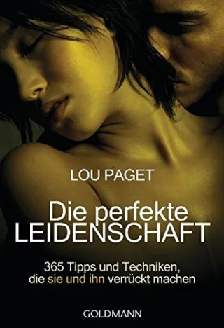 Die perfekte Leidenschaft: 365 Tipps und Techniken die sie und ihn verrückt machen [Taschenbuch] [2005] Paget Lou Gorman Beate