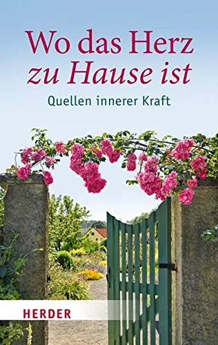 Wo das Herz zu Hause ist: Quellen innerer Kraft