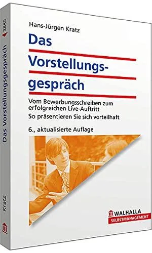 Das Vorstellungsgespräch: Vom Bewerbungsschreiben zum erfolgreichen Live-Auftritt: So präsentieren Sie sich vorteilhaft