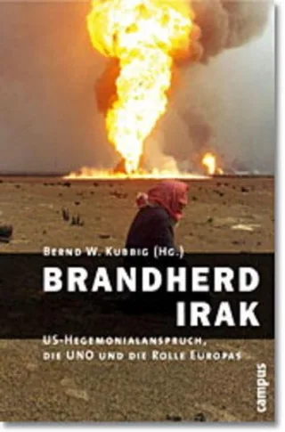 Brandherd Irak: US-Hegemonieanspruch die UNO und die Rolle Europas