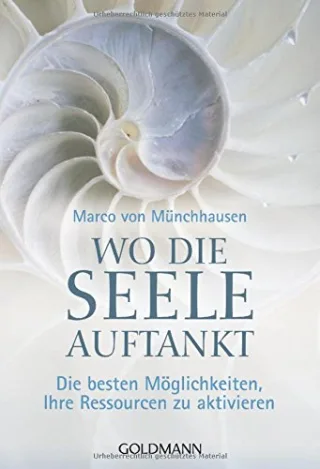 Wo die Seele auftankt: Die besten Möglichkeiten Ihre Ressourcen zu aktivieren [Taschenbuch] [2006] Münchhausen Marco von