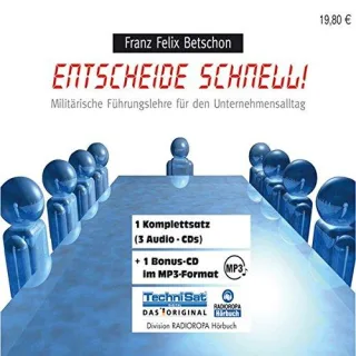 Entscheide schnell! 3 CDs + MP3-CD: Militärische Führungslehre für den Unternehmensalltag