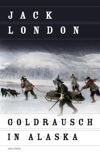 Goldrausch in Alaska  Erzählungen