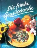 Die frische Gemüseküche : Gemüse Gemüse und noch mehr Gemüse  von Aubergine bis Zucchino  Neues aus der Gemüseküche. [Unbekannter Einband] [1999] Kern Maria