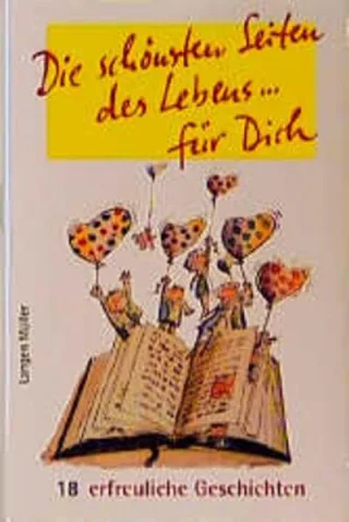 Die schönsten Seiten des Lebens... für Dich: 18 erfreuliche Geschichten