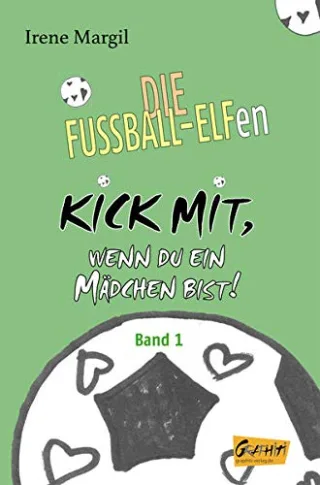 Die Fussball-Elfen Band 1 - Kick mit wenn du ein Mädchen bist!