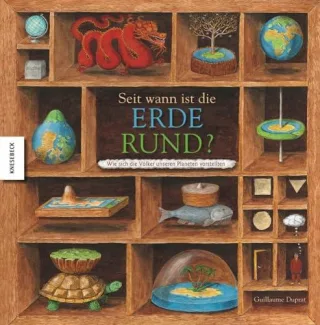 Seit wann ist die Erde rund?: Wie sich die Völker unseren Planeten vorstellten