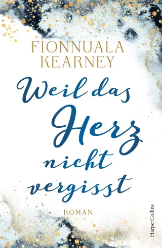 Weil das Herz nicht vergisst: Roman
