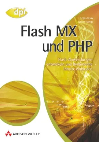 Flash MX und PHP. Flash-Anwendungen entwickeln und dynamische Inhalte einbinden.