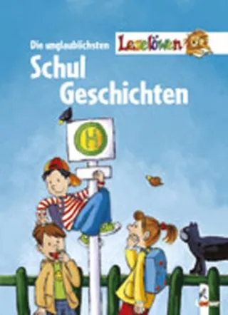 Die unglaublichsten Leselöwen-SchulGeschichten