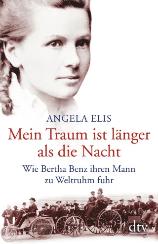 Mein Traum ist länger als die Nacht: Wie Bertha Benz ihren Mann zu Weltruhm fuhr (dtv Sachbuch)