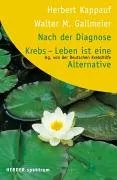 Nach der Diagnose Krebs - Leben ist eine Alternative [Taschenbuch] [2000] Kappauf Herbert Gallmeier Walter M.