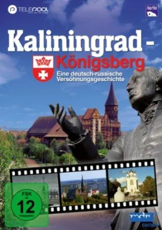 Kaliningrad - Königsberg - Eine deutsch russische Versöhnungsgeschichte