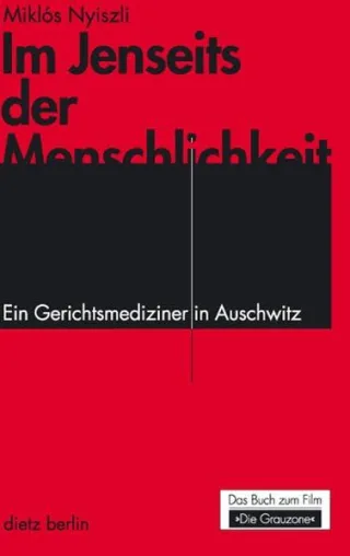 Im Jenseits der Menschlichkeit: Ein Gerichtsmediziner in Auschwitz. Das Buch zum Film "Die Grauzone"