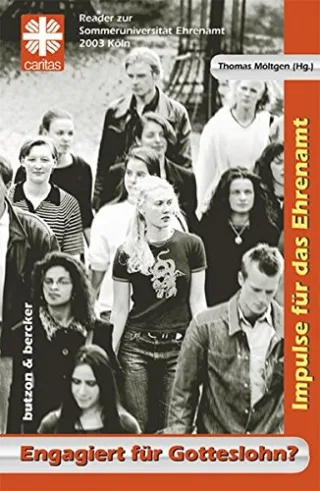 Engagiert für Gotteslohn?. Impulse für das Ehrenamt. Reader zur Sommeruniversität Ehrenamt 2003 Köln