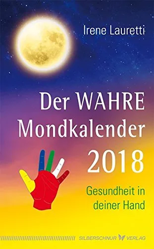 Der WAHRE Mondkalender 2018: Gesundheit in deiner Hand
