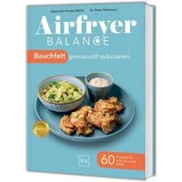 Airfryer Balance – Bauchfett genussvoll reduzieren / diverse, 60 Rezepte für eine gesunde Mitte