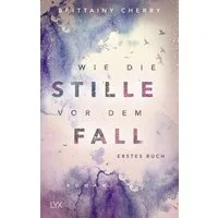 Wie die Stille vor dem Fall. Erstes Buch / Brittainy Cherry, SPIEGEL-Bestseller