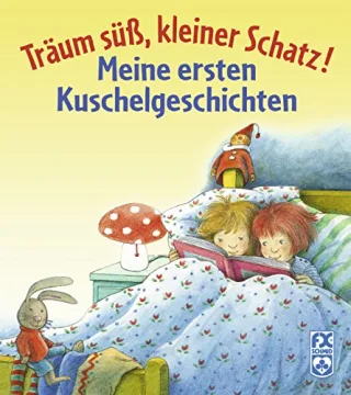 Träum süß kleiner Schatz - meine ersten Kuschelgeschichten