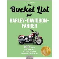 Die Bucket List für Harley-Davidson-Fahrer / Uli Böckmann, 100 Dinge, die man als Harley-Fahrer erlebt haben muss. Das perfekte Geschenk für alle Harley-Fahrer