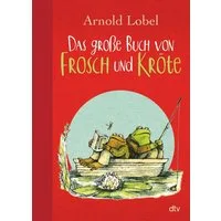 Das große Buch von Frosch und Kröte / Arnold Lobel