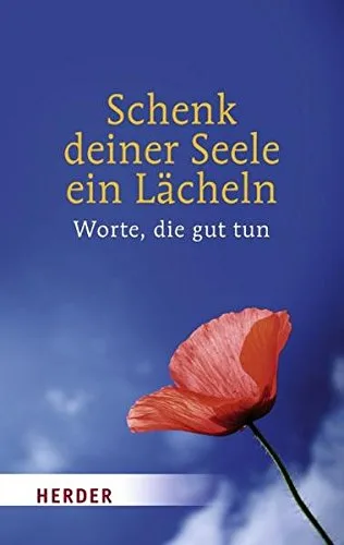 Schenk deiner Seele ein Lächeln : Worte die gut tun